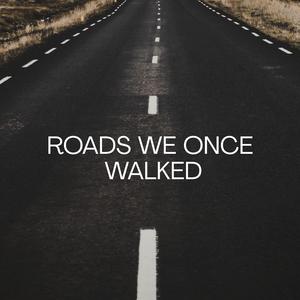 Roads We Once Walked