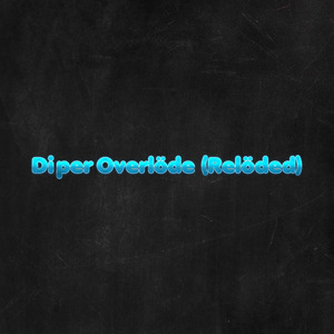 Diper Overlöde (Relöded)