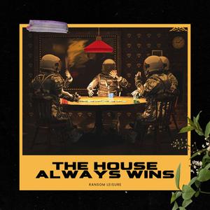 The House Always Wins
