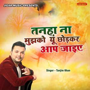 Tanha Na Mujhko Yun Chhodkar Aap Jaaiye