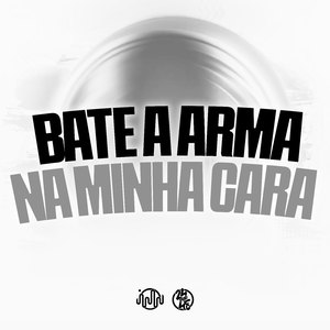 Bate a Arma na Minha Cara