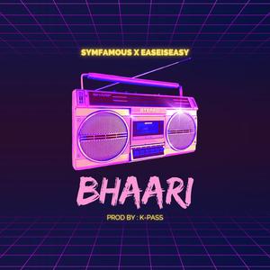 Bhaari (feat. Ease Is Easy)