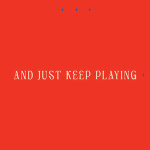 And Just Keep Playing