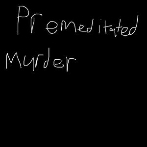 PREMEDITATED MURDER