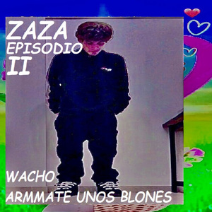 ZAZA: EPISODIO II - WACHO ARMMATE UNOS BLONES