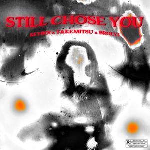 STILL CHOSE YOU