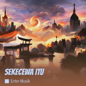 Sekecewa Itu