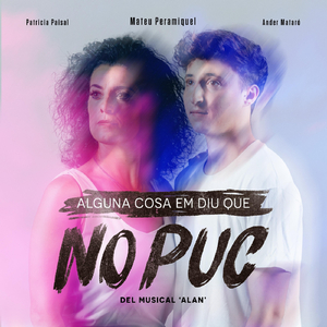 Alguna cosa em diu que no puc (Del musical "ALAN") [feat. Ander Mataró & Patricia Paisal]