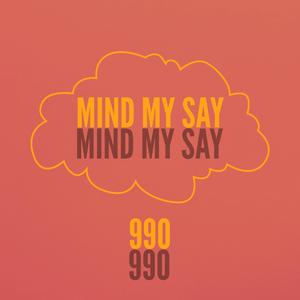 MIND MY SAY (990)