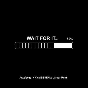 Wait For It (feat. CxMEESEN & Lamar Pens)