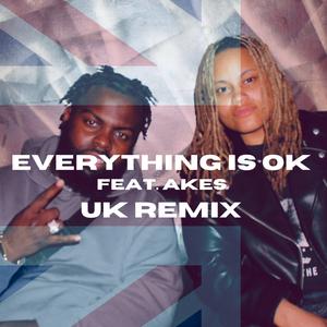 EVERYTHING IS OK (feat. Akes) (UK Remix)