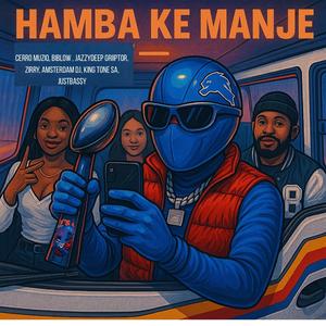 Hamba Ke Manje (feat. Amsterdam DJ, Biblow & Zirry & JustBassy)