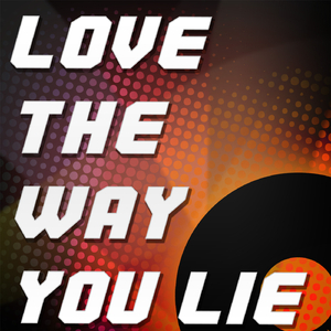 Love the Way You Lie (A Tribute to Eminem and Rihanna)