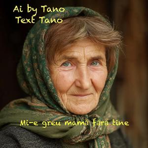Ai By Tano (Mi-e greu mamă fără tine)