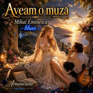 Aveam o muza (Mihai Eminescu bues)