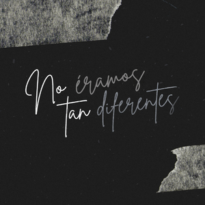 No éramos tan diferentes