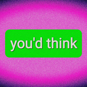 You'd Think