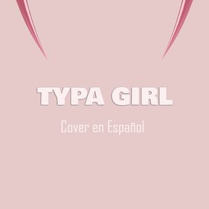 Typa Girl (Cover en Español)