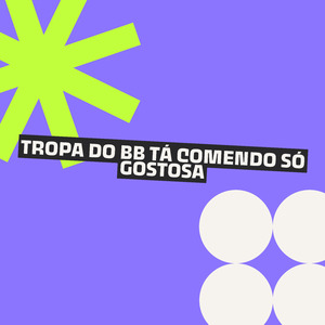 TROPA DO BB TÁ COMENDO SÓ GOSTOSA