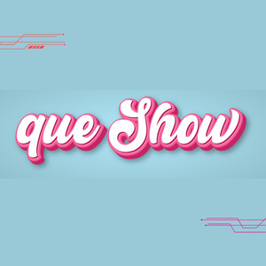 Que Show