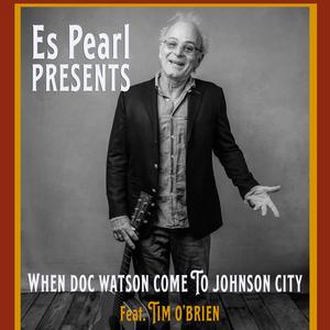 When Doc Watson Come To Johnson City (feat. Tim O'Brien)