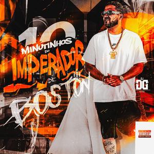 10 MINUTINHOS DO IMPERADOR DE BOSTON (DJ DG DA POMAL)