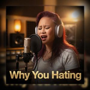 Why You Hating