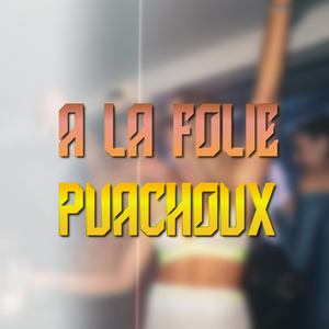 A la folie PUACHOUX