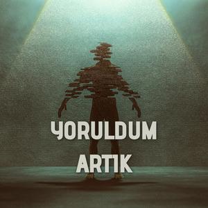 Yoruldum Artık