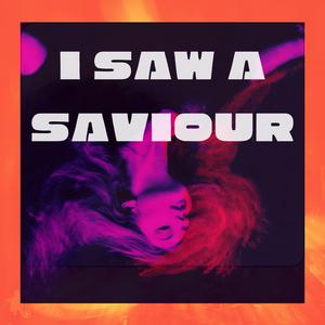 I saw a saviour