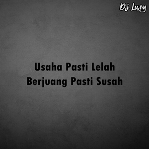 Usaha Pasti Lelah Berjuang Pasti Susah