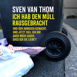 Ich hab den Müll rausgebracht und den Abwasch gemacht, und jetzt soll ich ihr auch noch sagen, dass ich sie liebe?!