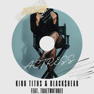 Actress (feat. Traetwothree)