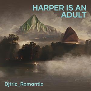 Harper Is An Adult
