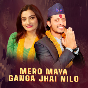 Mero maya Ganga Jhai Nilo