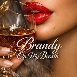 Brandy On My Breath
