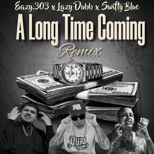 A Long Time Coming "Remix" (feat. Lazy Dubb & Swifty Blue)