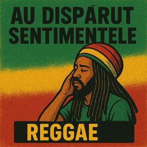 Au Dispărut Sentimentele (When the Feelings Faded).Reggae Chill Vibes