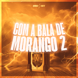 Com a Bala de Morango 2