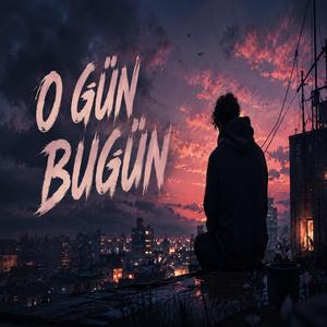 O Gün Bugün