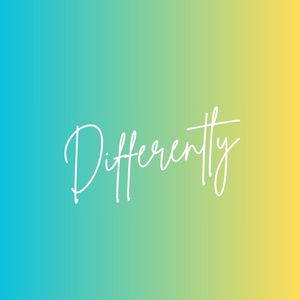 Differently