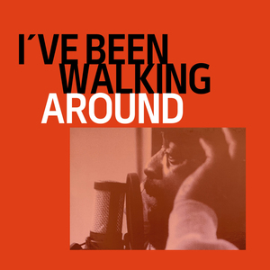 I've Been Walking Around