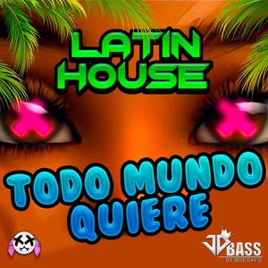 Todo Mundo Quiere Latín House