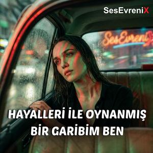 Hayalleri ile Oynanmış Bir Garibim Ben