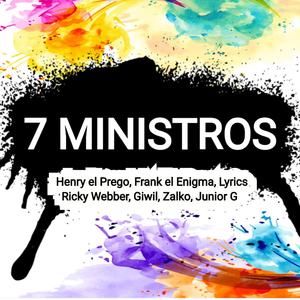 7 Ministros (feat. Frank el Enigma, Ricky Webber, Lyrics, Giwil, Zalko & Junior G)