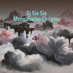 Dj Sia Sia Mengaharap Cintamu
