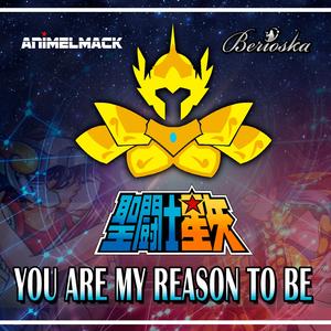 You Are My Reason to Be (Saint Seiya) [feat. Berioska]