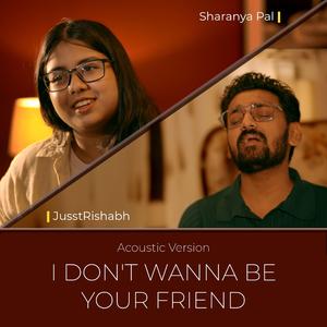 I Don't Wanna Be Your Friend (feat. Sharanya Pal) (Acoustic)