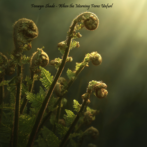 When the Morning Ferns Unfurl