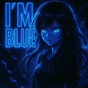 I'M BLUE SLOWED